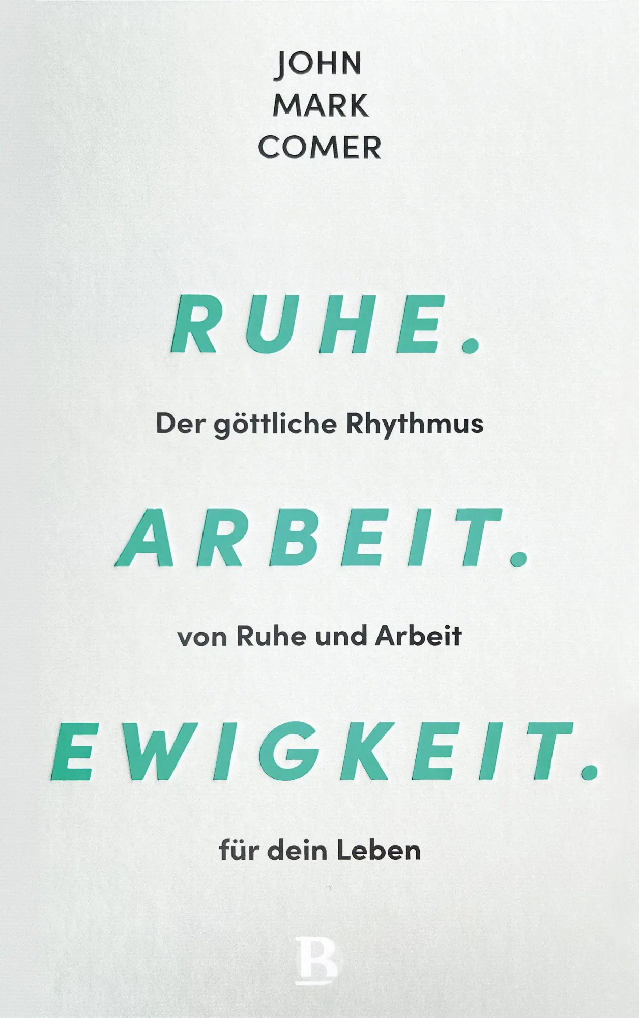 Cover: 9783417000726 | Ruhe. Arbeit. Ewigkeit. | John Mark Comer | Buch | 288 S. | Deutsch